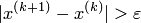 |x^{(k+1)}-x^{(k)}|>\varepsilon