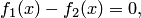 f_1(x)-f_2(x)=0,