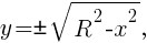 y={pm}sqrt{R^2-x^2},