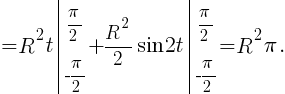 {}={R^2t}delim{|}{matrix{2}{1}{{{pi}/2} {-{pi}/2}}}{}+{{R^2}/2}{sin{2t}}delim{|}{matrix{2}{1}{{{pi}/2} {-{pi}/2}}}{}=R^2{pi}.
