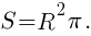 S=R^2{pi}.