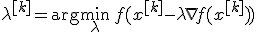 \lambda^{[k]}=\arg\min_{\lambda} \,f(x^{[k]}-\lambda\nabla f(x^{[k]})) 