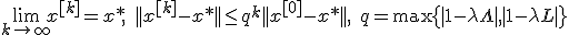 \lim_{k \to \infty}x^{[k]} = x*, \; ||x^{[k]}-x*||\leq q^k ||x^{[0]}-x*||, \; q = \max\{|1-\lambda\Lambda|, |1-\lambda L |\}