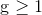 https://latex.codecogs.com/gif.latex?%24g%20%5Cgeq%201%24