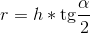 http://latex.codecogs.com/gif.latex?r=h*\mathrm%7btg%7d&space;\frac%7b\alpha&space;%7d%7b2%7d