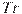 Tr