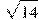 \sqrt{14}