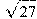 \sqrt{27}