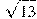 \sqrt{13}