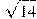 \sqrt{14}