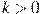 k>0
