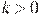 k>0