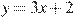 y= 3x + 2