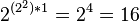 2^{(2^2)*1}=2^4=16