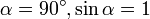 \alpha = 90^\circ, \sin\alpha = 1