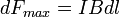 dF_{max} = IBdl\,