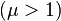 (\mu > 1)