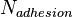 N_{adhesion}