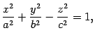 $\displaystyle \frac{x^2}{a^2}+\frac{y^2}{b^2}-\frac{z^2}{c^2}=1,$