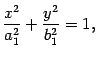 $\displaystyle \frac{x^2}{a_1^2}+\frac{y^2}{b_1^2}=1,$