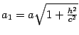 $ a_1=a\sqrt{1+\frac{h^2}{c^2}}$