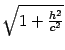 $ \sqrt{1+\frac

{h^2}{c^2}}$