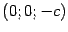 $ (0;0;-c)$