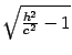 $ \sqrt{\frac

{h^2}{c^2}-1}$