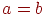 a=b