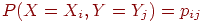P(X=X_i,Y=Y_j)=p_{ij}