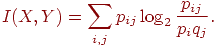 I(X,Y)=\sum_{i,j}p_{ij}\log_2{p_{ij}\over

p_iq_j}.