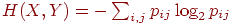 H(X,Y)=-\sum_{i,j}p_{ij}\log_2p_{ij}