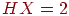 HX=2