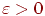 \varepsilon>0