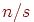 n/s