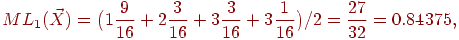 ML_1(\vec

X)=\bigl(1{9\over16}+2{3\over16}+3{3\over16}+3{1\over16}\bigr)/2=

{27\over32}=0.84375,