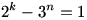 2^{k}-3^{n}=1
