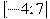 [-4; 7 ]