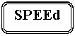 Скругленный прямоугольник: SPEEd