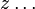 {z}\dots