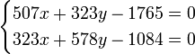 \begin{cases} 507{x} + 323{y} - 1765 = 0 \\ 323{x} + 578{y} - 1084 = 0\end{cases}