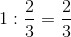 http://latex.codecogs.com/gif.latex?1:\frac%7b2%7d%7b3%7d=\frac%7b2%7d%7b3%7d