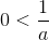 http://latex.codecogs.com/gif.latex?0%3C&space;\frac%7b1%7d%7ba%7d