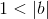 http://latex.codecogs.com/gif.latex?1%3C&space;\left&space;|&space;b\right&space;|