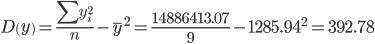 https://chart.googleapis.com/chart?cht=tx&chl=D\left(y\right)%20=%20\frac%7b\sum%7by%5e%7b2%7d_%7bi%7d%7d%7d%7bn%7d%20-%20\overline%7by%7d%5e%7b2%7d%20=%20%20\frac%7b14886413.07%7d%7b9%7d%20-%201285.94%5e%7b2%7d%20=%20392.78