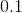 http://latex.codecogs.com/gif.latex?0.1