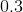 http://latex.codecogs.com/gif.latex?0.3
