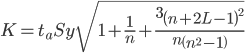 https://chart.googleapis.com/chart?cht=tx&chl=K%20=%20t_%7ba%7dSy%20\sqrt%7b1%20%2B%20\frac%7b1%7d%7bn%7d%20%2B%20\frac%7b3\left(n%2B2L-1\right)%5e%7b2%7d%7d%7bn\left(n%5e%7b2%7d%20-%201\right)%7d%7d