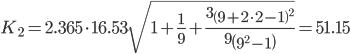 https://chart.googleapis.com/chart?cht=tx&chl=K_%7b2%7d%20=%202.365\cdot%2016.53%20\sqrt%7b1%20%2B%20\frac%7b1%7d%7b9%7d%20%2B%20\frac%7b3\left(9%2B2\cdot%202-1\right)%5e%7b2%7d%7d%7b9\left(9%5e%7b2%7d%20-%201\right)%7d%7d%20=%2051.15