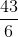 http://latex.codecogs.com/gif.latex?\frac%7b43%7d%7b6%7d